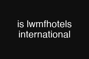 is lwmfhotels international