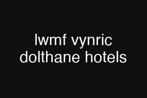 lwmf vynric dolthane hotels