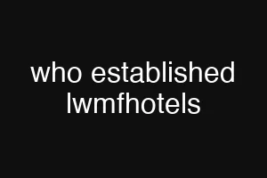 who established lwmfhotels