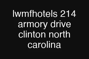 lwmfhotels 214 armory drive clinton north carolina